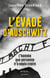 L'évadé d'Auschwitz - L'homme que personne n'a voulu croire - L'homme qui a voulu prévenir le monde