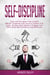 Self Discipline: Daily Self-Discipline: How to Build Mental Toughness and Focus to Achieve Your Goals. Develop Daily Habits to Program Your Mind, Build Self-Confidence and WillPower