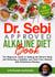 Dr. Sebi Approved Alkaline Diet Book: The Beginners Guide to Healing the Electric Body and Achieving a Healthier and Toxin Free Lifestyle with 39 Delicious Recipes