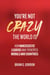 You’re not Crazy, the World Is: How Narcissistic Leaders Have Perverted Morals and Countries