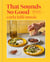 That Sounds So Good - 100 Real-Life Recipes for Every Day of the Week: A Cookbook