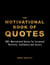The Motivational Book of Quotes: 500+ Motivational Quotes for Increased Positivity, Confidence & Success - Motivational Books