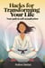 Hacks for Transforming Your Life: Your Path to Self-Actualization