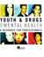 Youth & Drugs and Mental Health - A Resource for Professionals