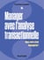 Manager avec l'analyse transactionnelle - Fluidifier son management et gagner la confiance