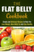 The Flat Belly Cookbook: Simple and Delicious Recipes to Help You Lose Weight, Burn Belly Fat and Stay Healthy - Weight Loss Cooking