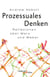 Prozessuales Denken - Reflexionen über Marx und Weber