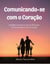 Inteligência Emocional nas Relações: Comunicando-se com Coração
