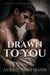 Drawn to You
