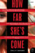 How Far She's Come - A Novel