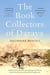 The Book Collectors of Daraya - A Band of Syrian Rebels, Their Underground Library, and the Stories that Carried Them Through a War