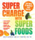 Supercharge with Superfoods - 365 Ways to Maximize Your Health!