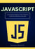 : A Comprehensive Beginner's Guide to Mastering JavaScript Programming Incrementally