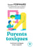 Parents toxiques - Comment échapper à leur emprise
