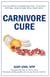 Carnivore Cure: The Ultimate Elimination Diet to Attain Optimal Health and Heal Your Body