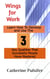 Wings for Work:  Learn How To Develop  and Use The Three Key Qualities  That Successful People Have Mastered - Wings, #2