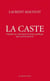 La caste - Enquête sur cette haute fonction publique qui a pris le pouvoir