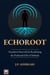Echoroot: Transform Your Life by Reclaiming the Profound Gifts of Solitude