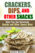 Crackers, Dips, and Other Snacks: Make Your Own Homemade Snacks and Other Savory Bites - Salty Snacks & Comfort Foods