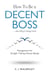 How to Be a Decent Boss – And Still Get Things Done
