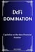De-Fi Domination: Capitalize on the New Financial Frontier
