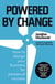 Powered by Change - How to design your business for perpetual success - THE SUNDAY TIMES BUSINESS BESTSELLER