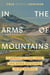 In the Arms of Mountains - A Memoir of Land, Love, and Queer Resistance in Red America