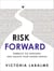 Risk Forward - Embrace the Unknown and Unlock Your Hidden Genius