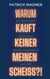Warum kauft keiner meinen Scheiss? - Das ehrlichste Buch, das du jemals über dein Online-Business lesen wirst