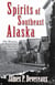 Spirits of Southeast Alaska: The History & Hauntings of Alaska's Panhandle