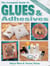 The Complete Guide To Glues & Adhesives - More than 30 projects using New Products and Techniques