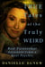 True Tales of the Truly Weird: Real Paranormal Accounts from a Real Psychic