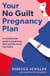 Your No Guilt Pregnancy Plan - A revolutionary guide to pregnancy, birth and the weeks that follow