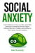 Social Anxiety Feel Confident in a Crowd, on a Date, and at Work Gatherings by Identifying Personal Triggers, Diffusing High Stress Thoughts, and Relaxing Into True Comfort, Ease and Confidence