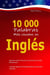 10 000 Palabras Más Usadas en Inglés: Aprende a Escribir, Pronunciar y Comunicarte con Fluidez Efectivamente – Aprende inglés para Principiantes Básico, Intermedio y Avanzado