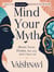 Mind your myth( Brain Loves Drama but you don’t have to)