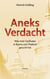 Aneks Verdacht - Was mein Großvater in Burma und Thailand gesucht hat