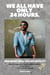 We all have only 24 hours.  And what will you do with it?