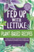Fed Up with Lettuce Plant-Based Recipes: A Simple and Delicious Vegetarian and Gluten-Free Vegan Cookbook for Herbivores Tired of Eating Salad