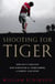 Shooting for Tiger - How Golf's Obsessed New Generation Is Transforming a Country Club Sport