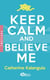 Keep Calm and Believe Me