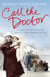 Call the Doctor - A Country GP Between the Wars, Tales of Courage, Hardship and Hope
