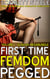 First Time Femdom Pegged (Female Domination, Male Humiliation, Feminization) - Volume 1 - 10 Book MegaBundle