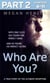 Who Are You?: Part 2 of 3 - With one click she found her perfect man. And he found his perfect victim. A true story of the ultimate deception.