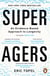 Super Agers - An Evidence-Based Approach to Longevity – The New York Times Bestseller