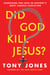 Did God Kill Jesus? - Searching for Love in History's Most Famous Execution