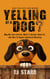 Have You Ever Seen Anyone Yelling at a Dog?