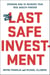 The Last Safe Investment - Spending Now to Increase Your True Wealth Forever