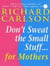Don't Sweat the Small Stuff for Mothers
