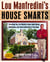 Lou Manfredini's House Smarts - Everything You Ever Wanted to Know About Buying, Maintaining, and Living Comfortably in Your Home